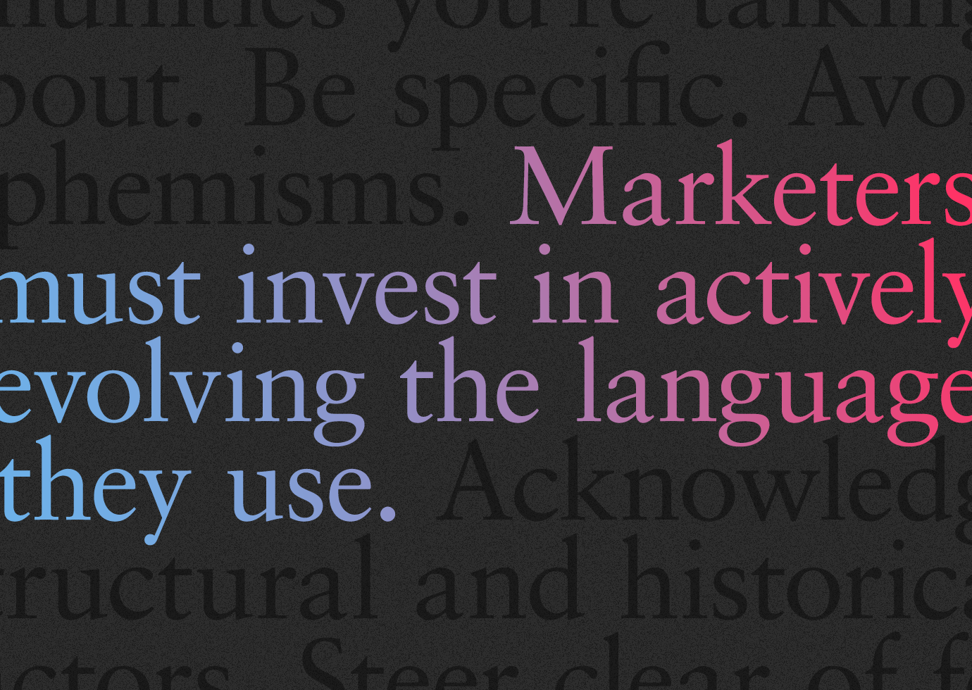 Pink and blue text on a black background that reads, “Marketers must invest in actively evolving the language they use.”