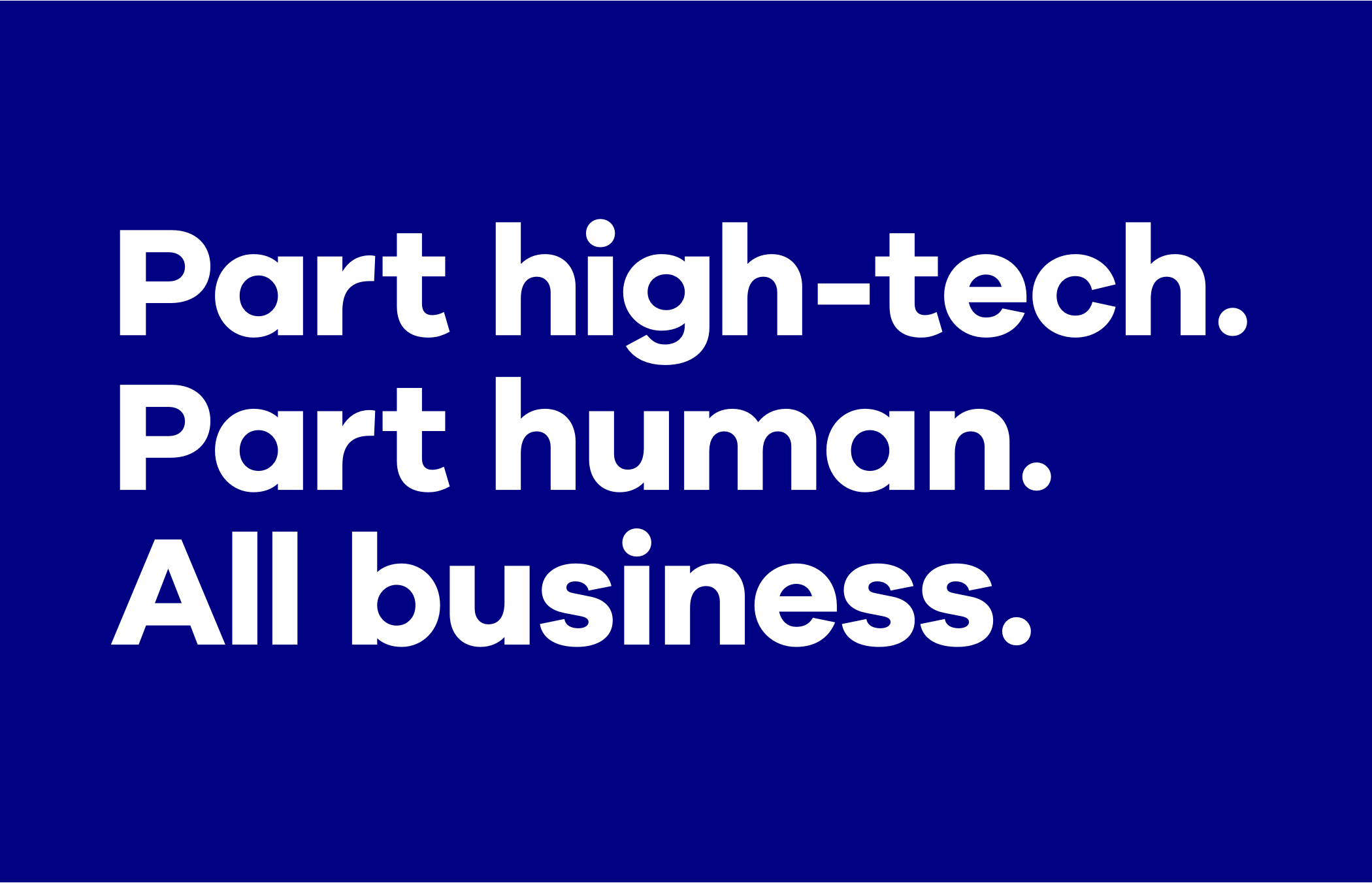 The text "Part high-tech. Part human. All business." in bold white letters on a dark blue background.