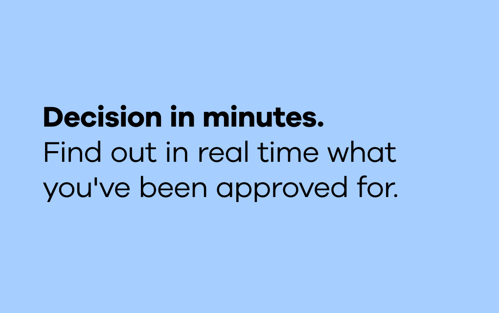 The text "Decision in minutes. Find out in real time what you've been approved for." in black type on a light blue background.