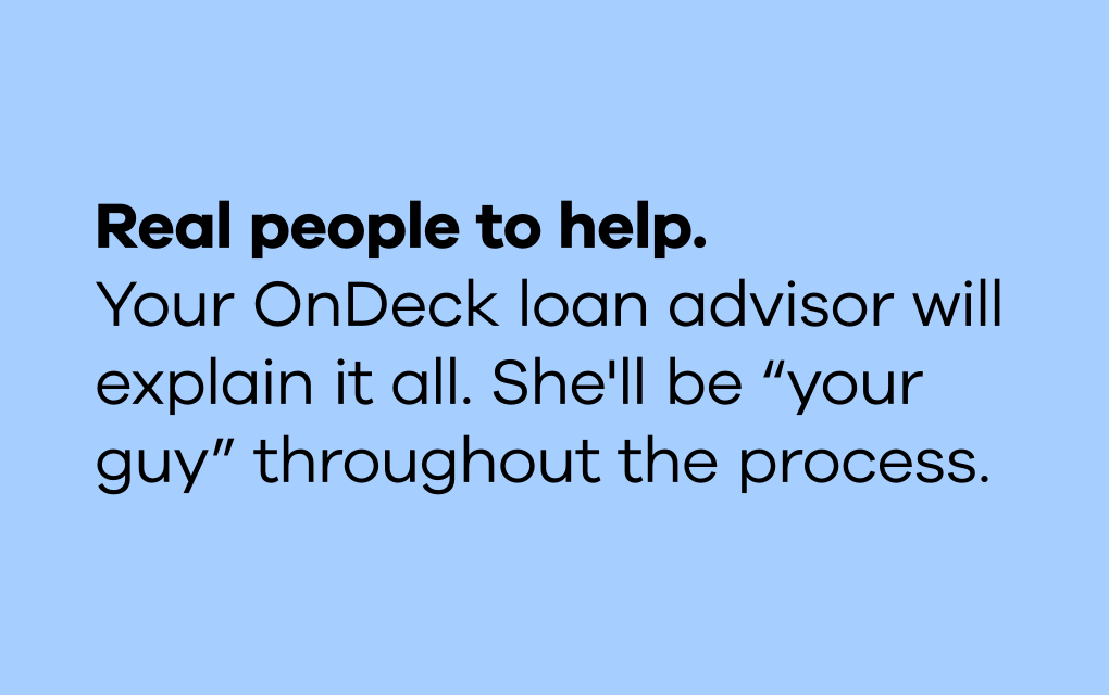 The text "Real people to help. Your OnDeck loan advisor will explain it all. She'll be “your guy” throughout the process." in black type on a light blue background.