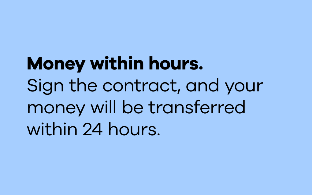 The text "Money within hours. Sign the contract, and your money will be transferred within 24 hours." in black type on a light blue background.